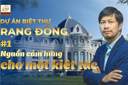 Dinh thự Rạng Đông - Nguồn cảm hứng cho một kiệt tác